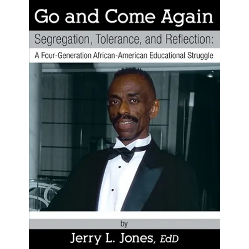 Go and Come Again: Segregation, Tolerance, and Reflection: A Four-Generation African-American Educational Struggle