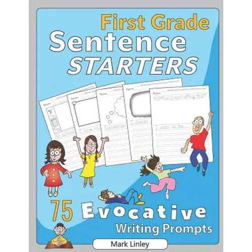 First Grade Sentence Starters: 75 Evocative Writing Prompts