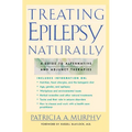 Treating Epilepsy Naturally: A Guide to Alternative and Adjunct Therapies