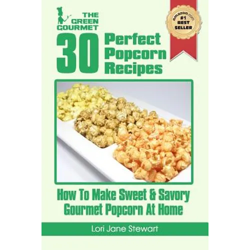 30 Perfect Popcorn Recipes: How to Make Sweet & Savory Gourmet Popcorn at Home