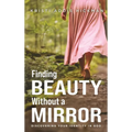 Finding Beauty Without a Mirror: Discovering Your Identity In God