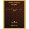 Societies Of The Arikara Indians (1913)