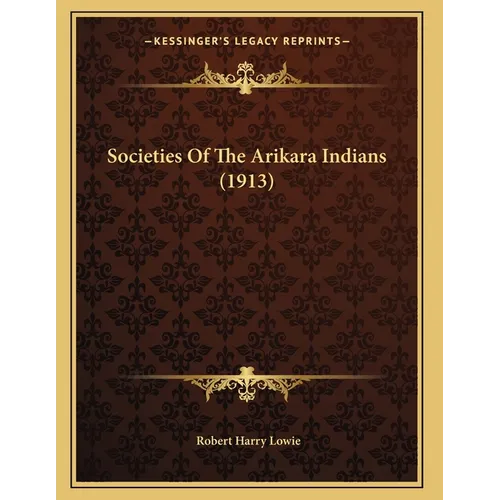 Societies Of The Arikara Indians (1913)