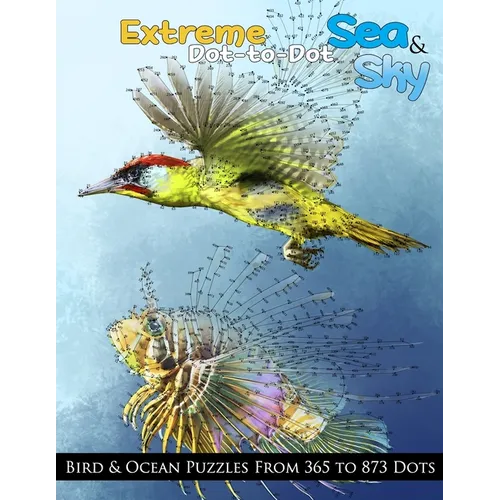 Extreme Dot-to-Dot Sea & Sky Bird & Ocean Puzzles from 365 to 873 Dots
