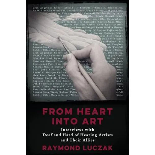 From Heart into Art: Interviews with Deaf and Hard of Hearing Artists and Their Allies
