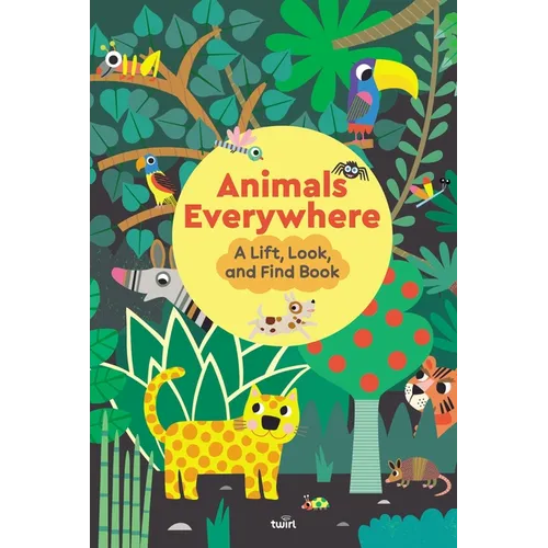 Animals Everywhere: A Lift, Look, and Find Book