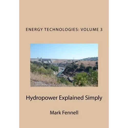 Hydropower Explained Simply: Energy Technologies Explained Simply Series