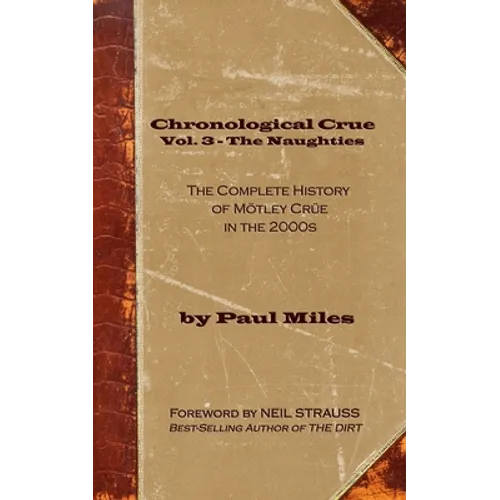 Chronological Crue Vol. 3 - The Naughties: The Complete History of Mötley Crüe in the 2000s