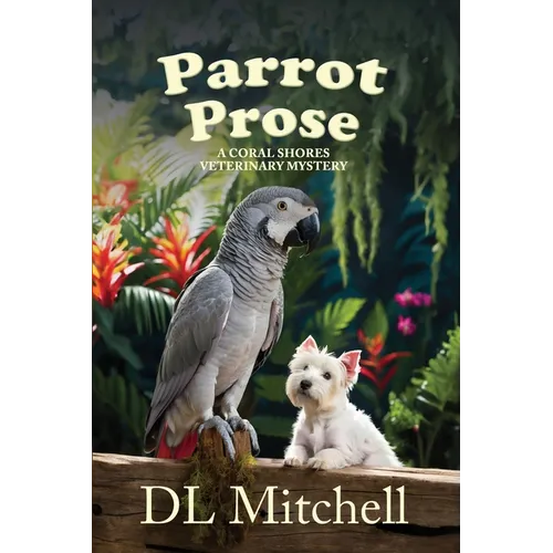 Parrot Prose: A Coral Shores Veterinary Mystery