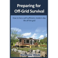 Preparing for Off-Grid Survival: How to live a self-sufficient, modern-day life