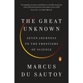 The Great Unknown: Seven Journeys to the Frontiers of Science