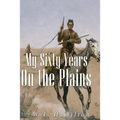 My Sixty Years on the Plains