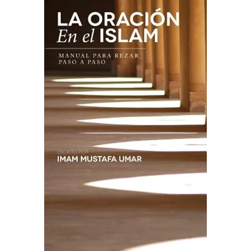 La Oración En el Islam: Manual para Rezar Paso a Paso