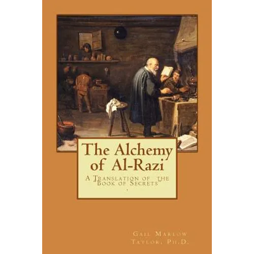 The Alchemy of Al-Razi: A Translation of the "Book of Secrets"