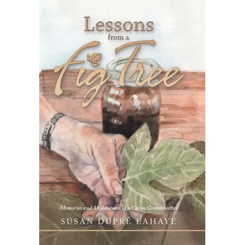 Lessons from a Fig Tree: Memories and Meditations from a Cajun Grandmother