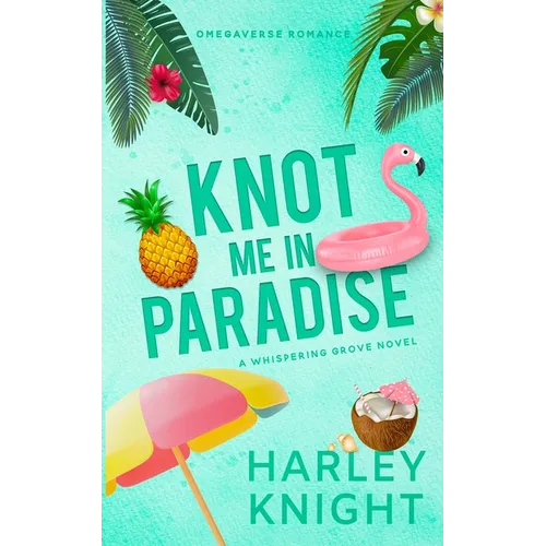 Knot Me In Paradise: A Cozy Omegaverse Romance
