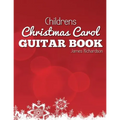 Childrens Christmas Carol Guitar Book: A Fantastic Collection of 16 Christmas Carols for Guitar