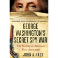 George Washington's Secret Spy War: The Making of America's First Spymaster
