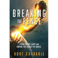 Breaking the Fence: Living in the light and ending the legacy of abuse.