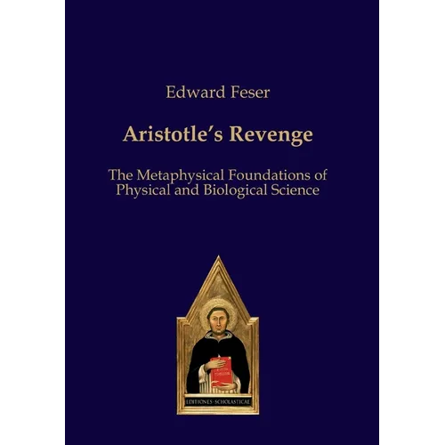 Aristotle's Revenge: The Metaphysical Foundations of Physical and Biological Science