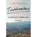 Troublemakers: Silicon Valley's Coming of Age