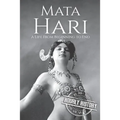 Mata Hari: A Life From Beginning to End