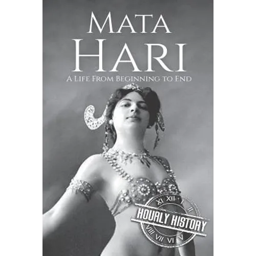Mata Hari: A Life From Beginning to End