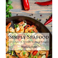 Simply Seafood: 60 Simple &#Delish Seafood Recipes