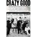 Crazy Good: The True Story of Dan Patch, the Most Famous Horse in America