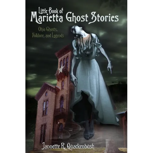 Little Book of Marietta Ghost Stories: Ohio Ghosts, Folklore, and Legends