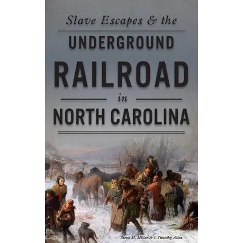 Slave Escapes & the Underground Railroad in North Carolina