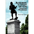 Audubon: An Intimate Life of the American Woodsman