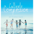Cultivate Compassion: Self-Kindness Counts