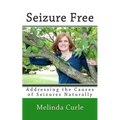 Seizure Free: Addressing the Causes of Seizures Naturally