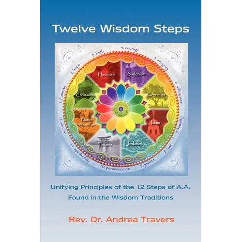 Twelve Wisdom Steps: Unifying Principles of the 12 Steps of A.A. Found in the Wisdom Traditions