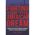 Fighting for the American Dream: From Blue-Collar Kid to Maverick Economist, the Battle to Defend Working Families