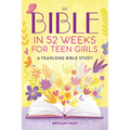 The Bible in 52 Weeks for Teen Girls: A Yearlong Bible Study