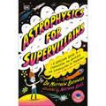 Astrophysics for Supervillains