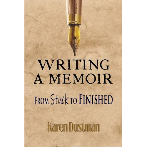 Writing A Memoir from Stuck to Finished!: Helpful Step-by-Step Guide to Writing Family History and Putting Life Stories on Paper