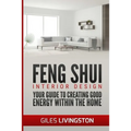 Feng Shui Interior Design: A guide to creating good energy within your home
