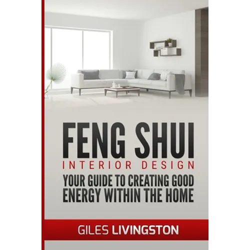 Feng Shui Interior Design: A guide to creating good energy within your home
