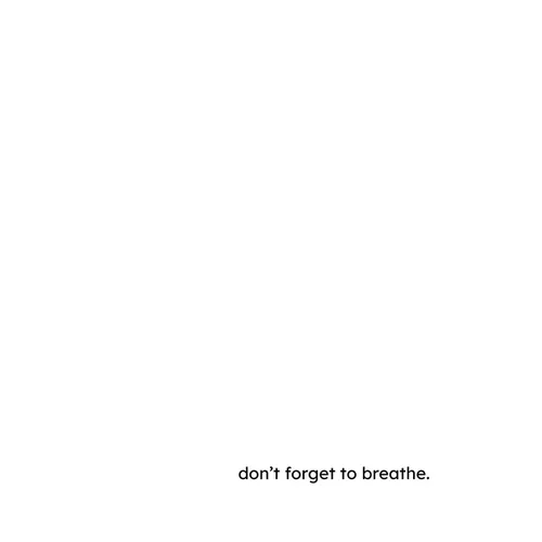 don't forget to breathe.