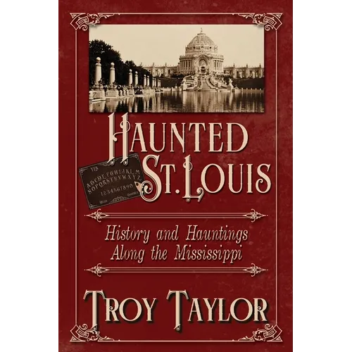 Haunted St. Louis: History & Hauntings Along the Mississippi