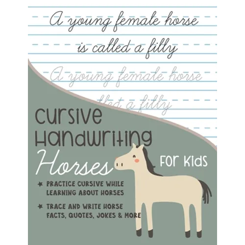 Cursive Handwriting Horses for Kids: Practice cursive writing while learning about horses: Trace and Write Horse facts, quotes, jokes and more