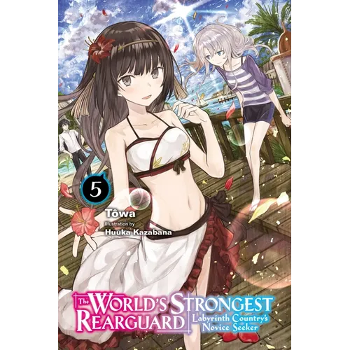 The World's Strongest Rearguard: Labyrinth Country's Novice Seeker, Vol. 5 (Light Novel): Volume 5