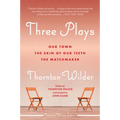Three Plays: Our Town, the Skin of Our Teeth, and the Matchmaker