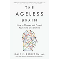 The Ageless Brain: How to Sharpen and Protect Your Mind for a Lifetime