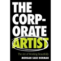 The Corporate Artist: The Art of Working Beautifully