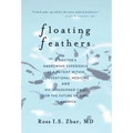 Floating Feathers: A Doctor's Harrowing Experience as a Patient Within Conventional Medicine --- and an Impassioned Call for the Future of Care in Ame