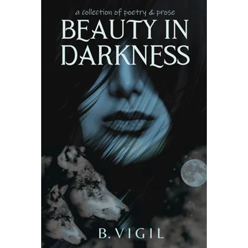 Beauty In Darkness: a collection of poetry and prose